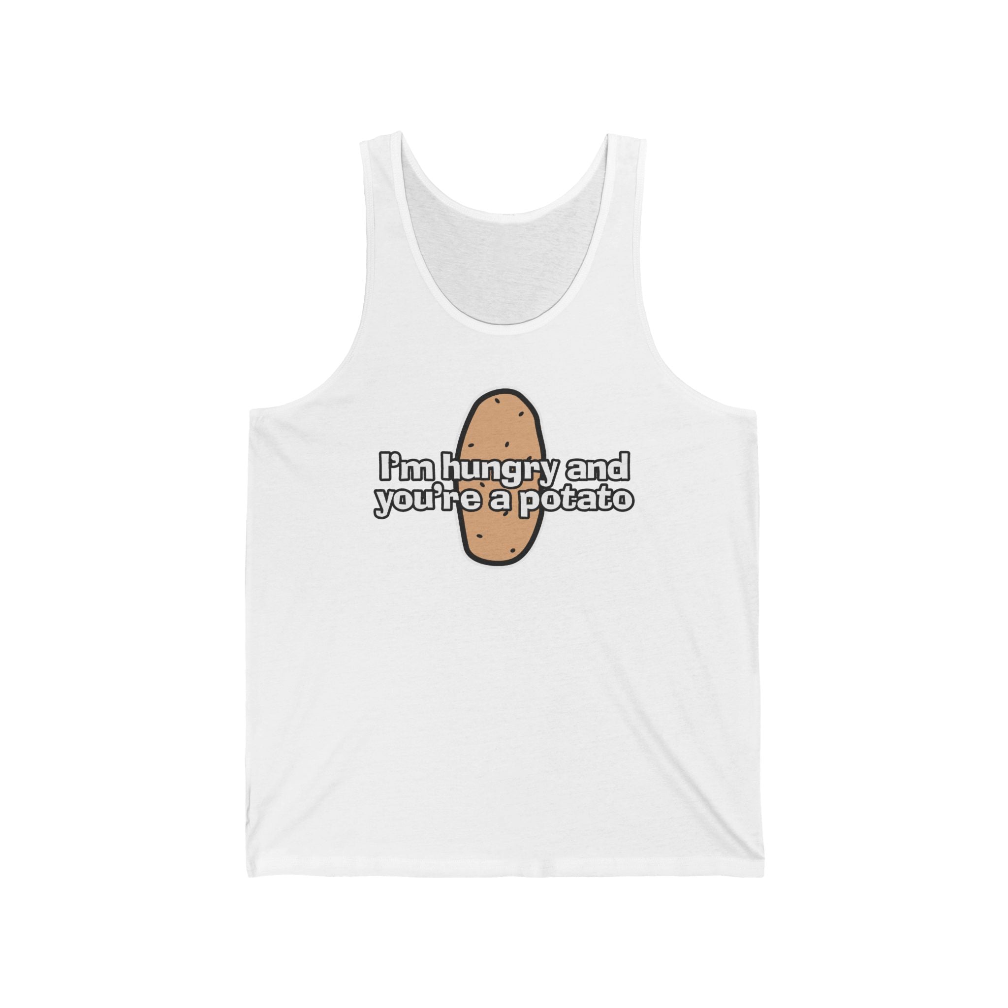 I'm Hungry And You're A Potato - Unisex Tank