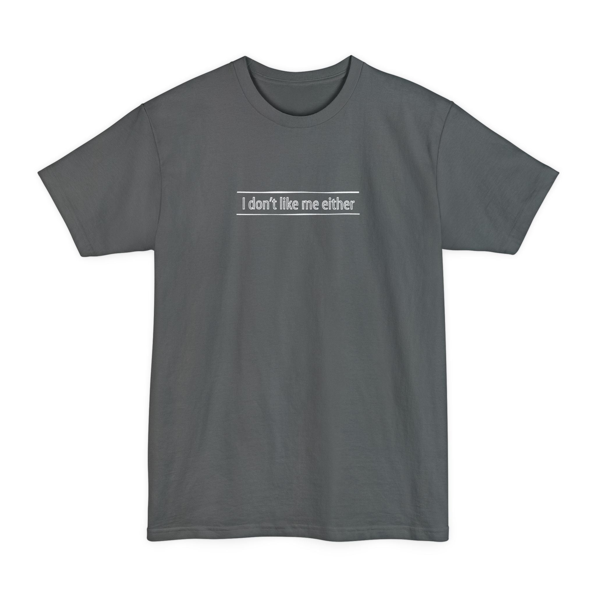 I Don't Like Me Either - Men's Tall T-Shirt