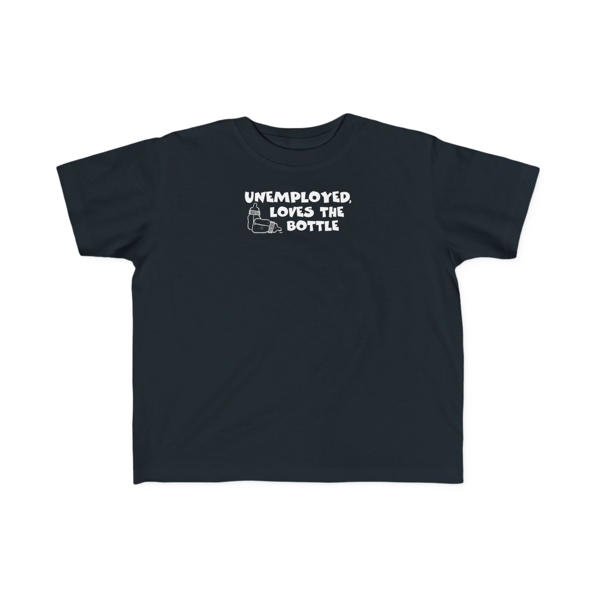 Unemployed Loves The Bottle - Toddler T-Shirt