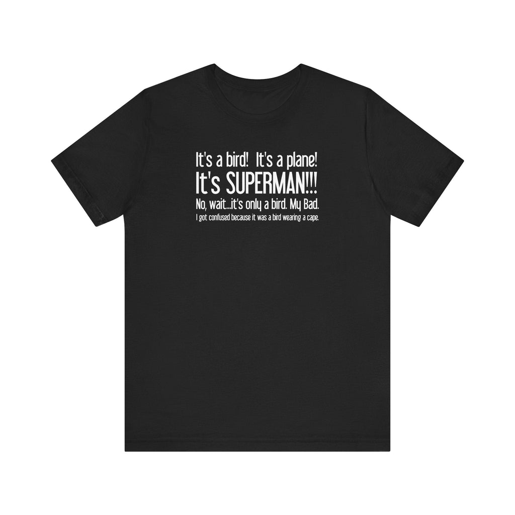 It's A Bird! It's A Plane! It's Superman!!! - Men's T-Shirt