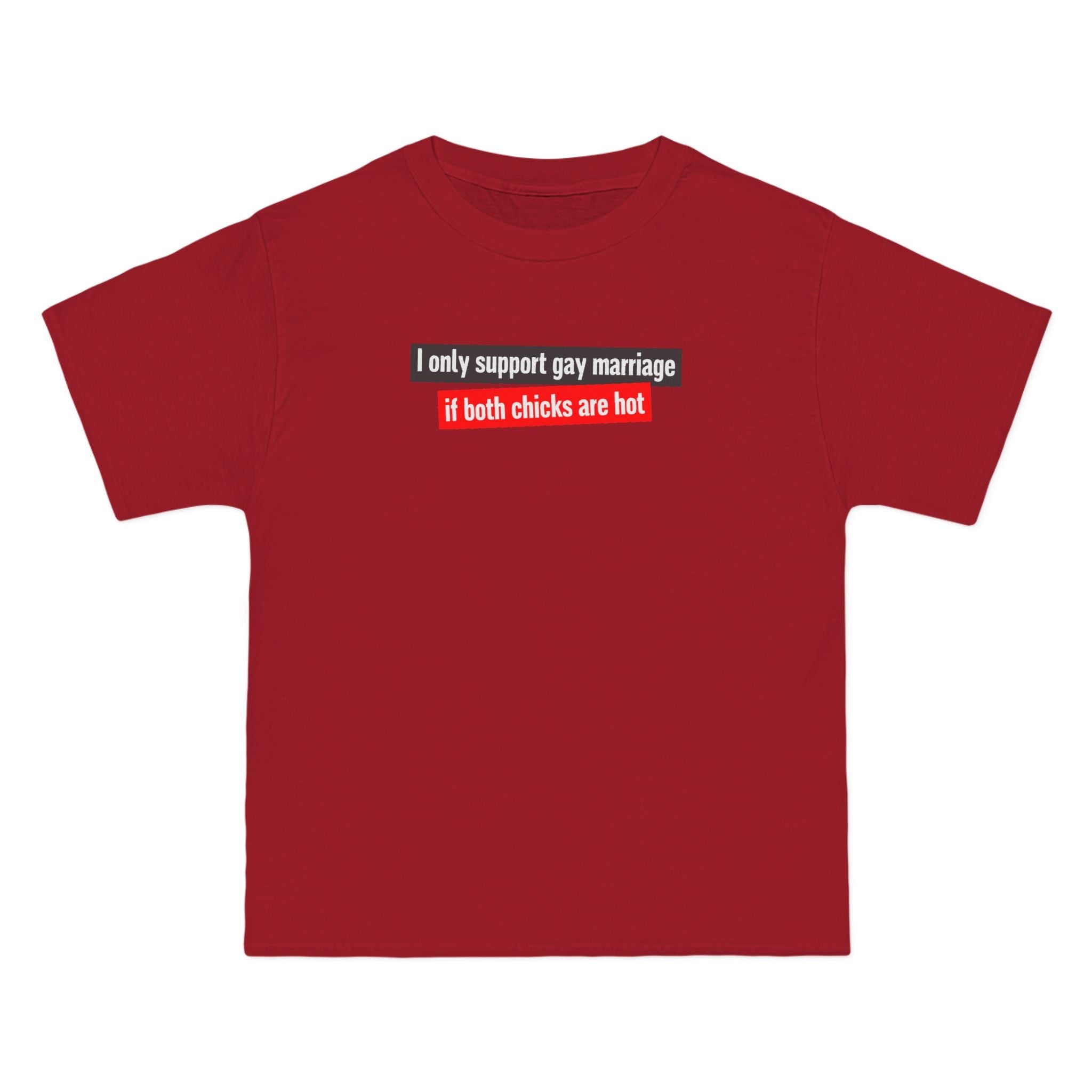 I Only Support Gay Marriage If Both Chicks Are Hot - Men's Heavyweight T-Shirt