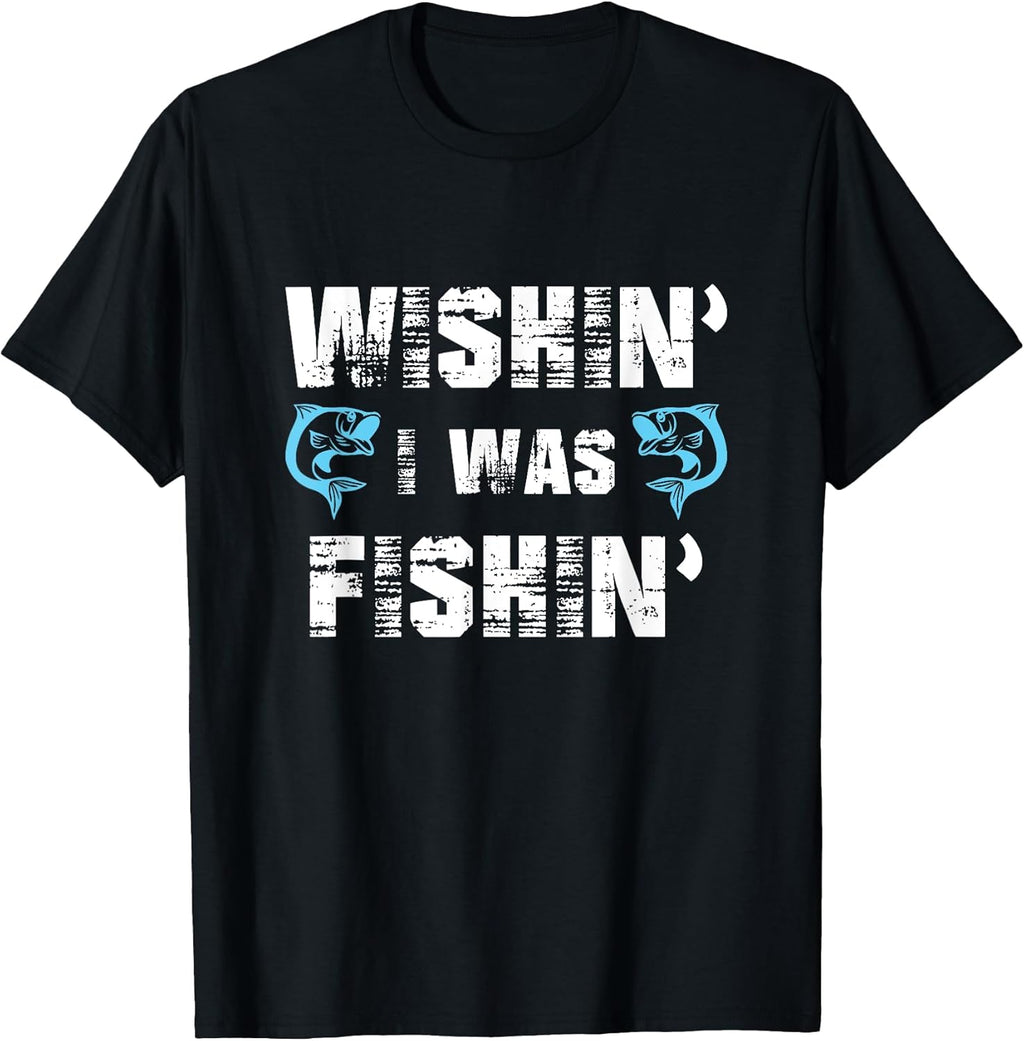 Wishin' I Was Fishin' Tshirt