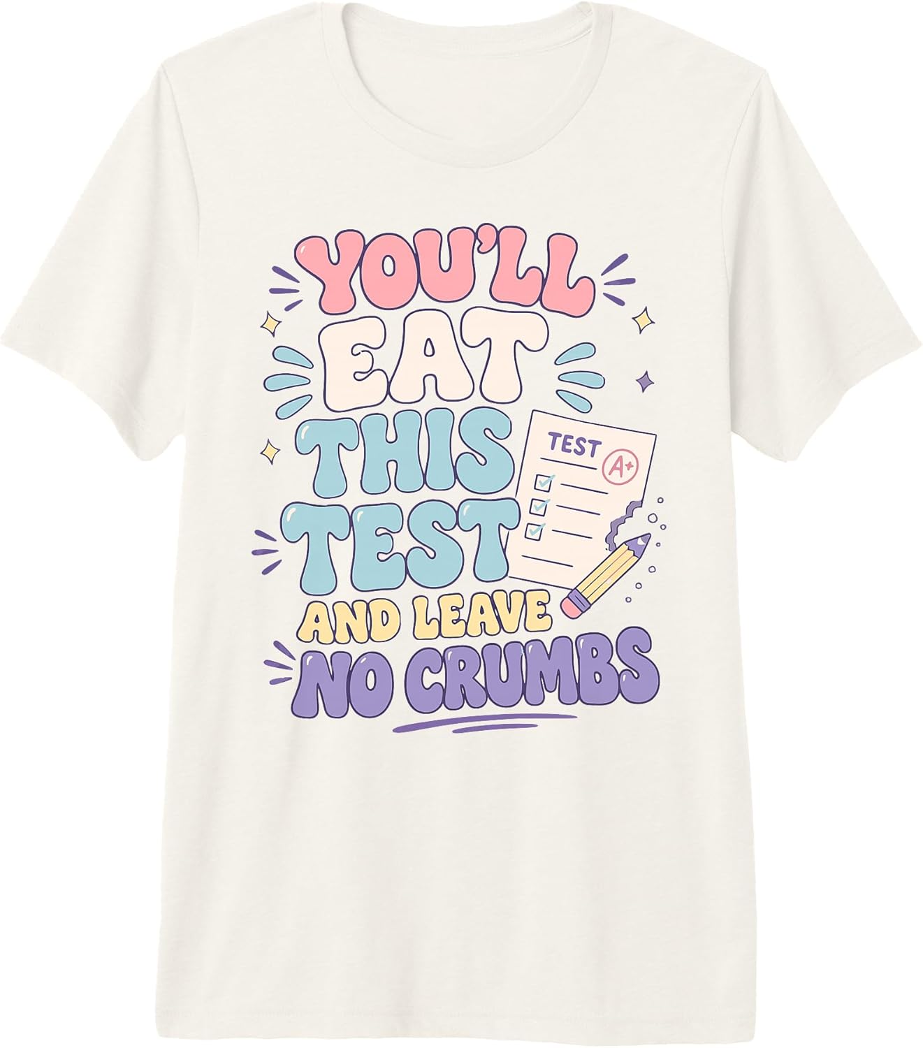 You'll Eat This Test And Leave No Crumbs Tee.