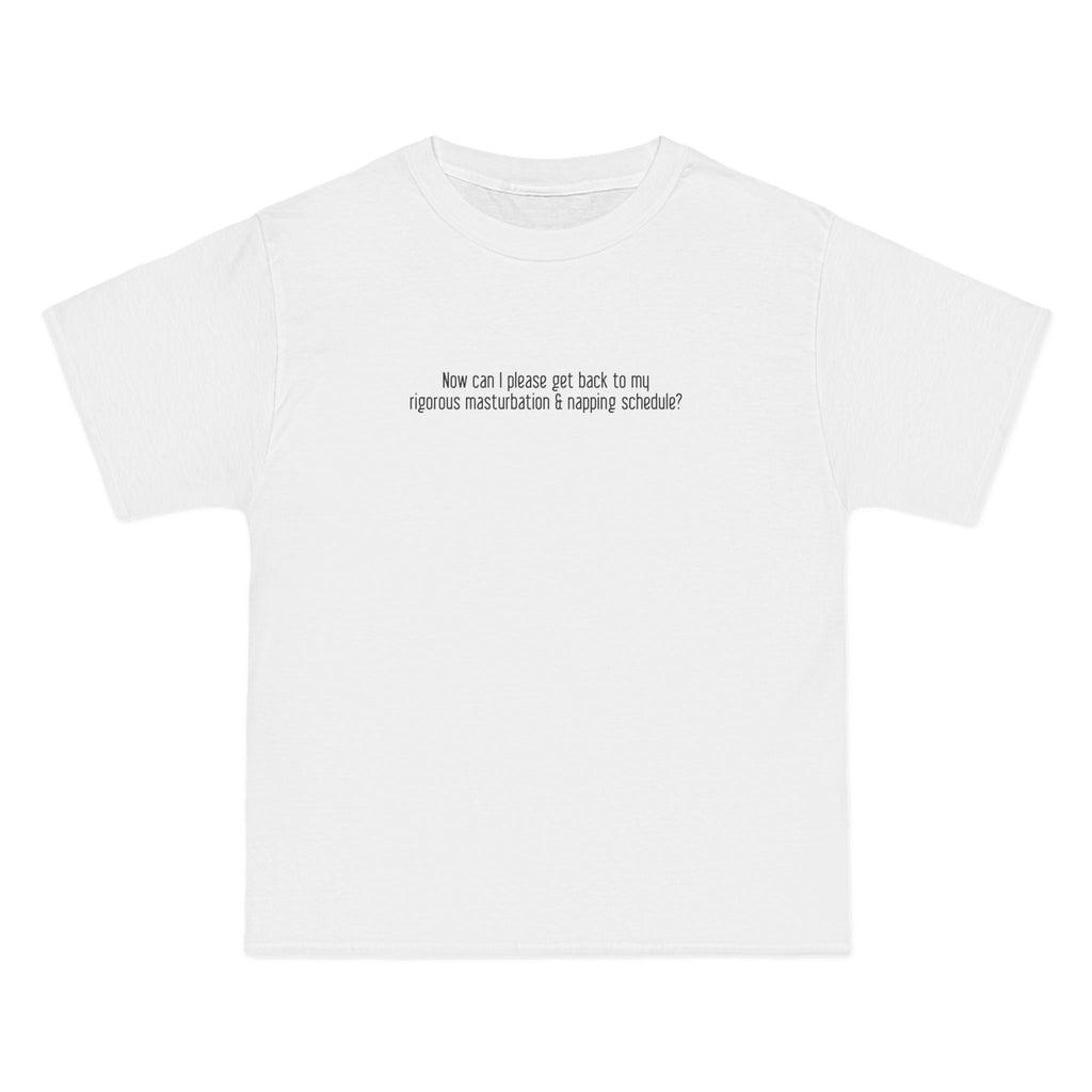 Now Can I Please Get Back To My Rigorous Masturbation & Napping Schedule? - Men's Heavyweight T-Shirt