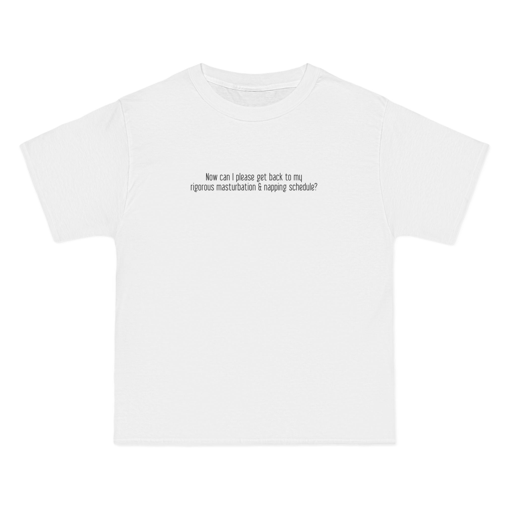 Now Can I Please Get Back To My Rigorous Masturbation & Napping Schedule? - Men's Heavyweight T-Shirt