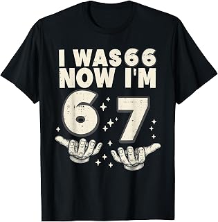 I was 66 Now I'm 67 Funny 67th Birthday Party 67 Year Old T-Shirt