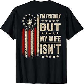 (On Back) I'm Friendly But My Wife Isn't Funny Wife Husband T-Shirt