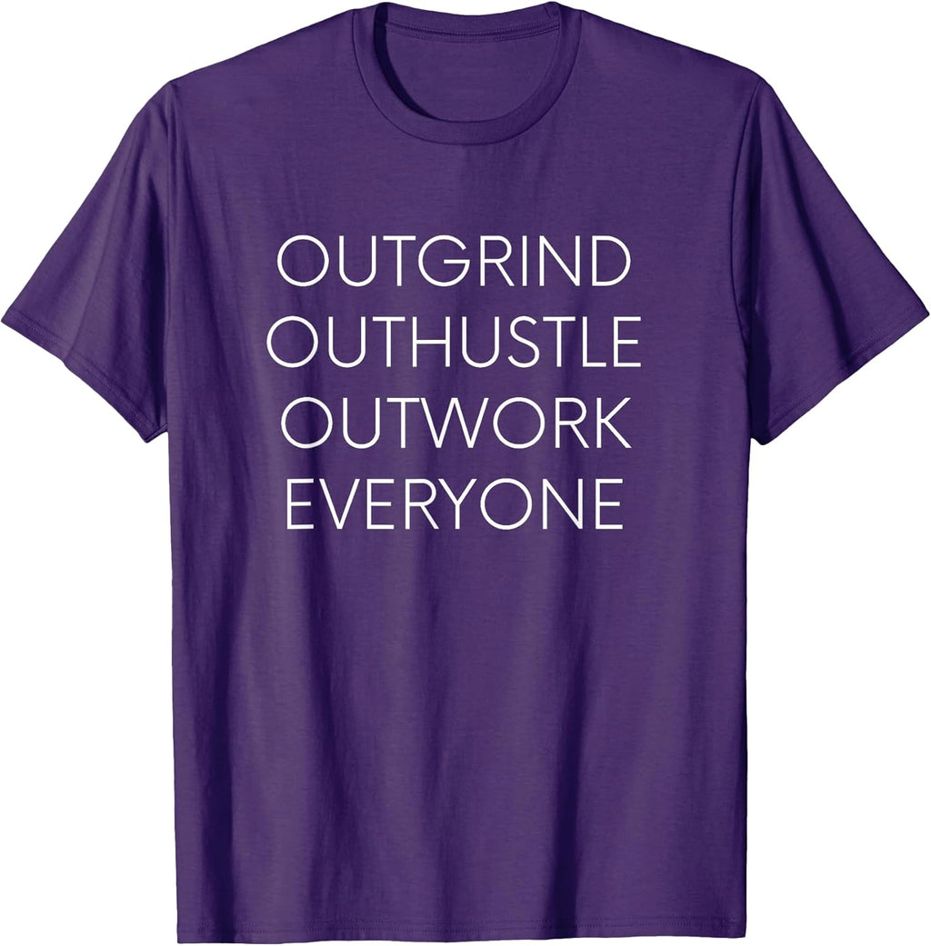 OUTGRIND OUTHUSTLE OUTWORK EVERYONE, startup shirt