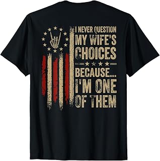 (On Back) I Never Question My Wife's Choices Because I'm One T-Shirt