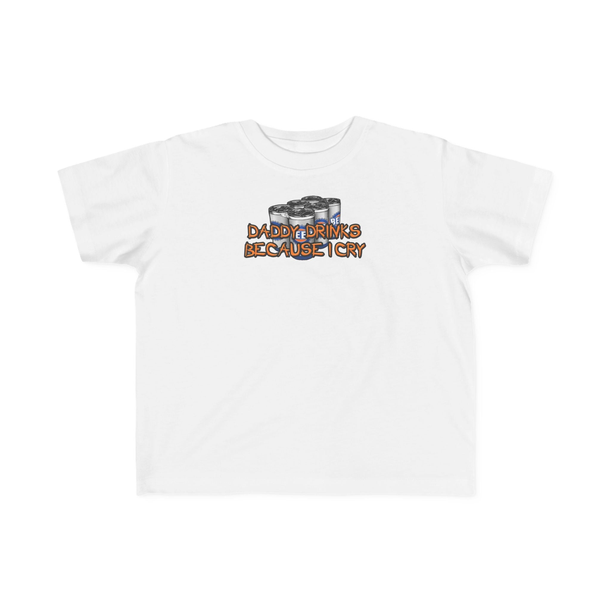Daddy Drinks Because I Cry - Toddler  T-Shirt