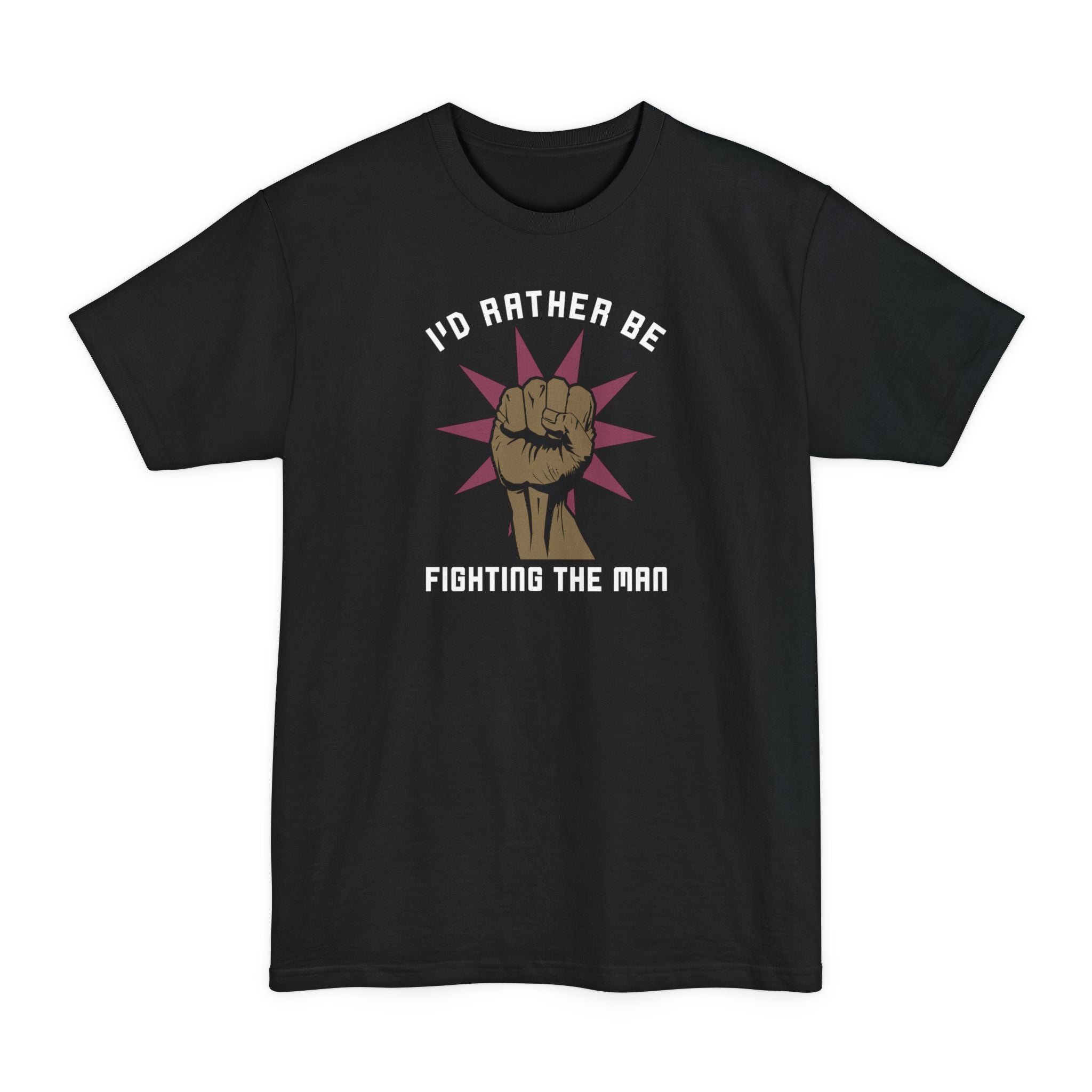 I'd Rather Be Fighting The Man - Men's Tall T-Shirt