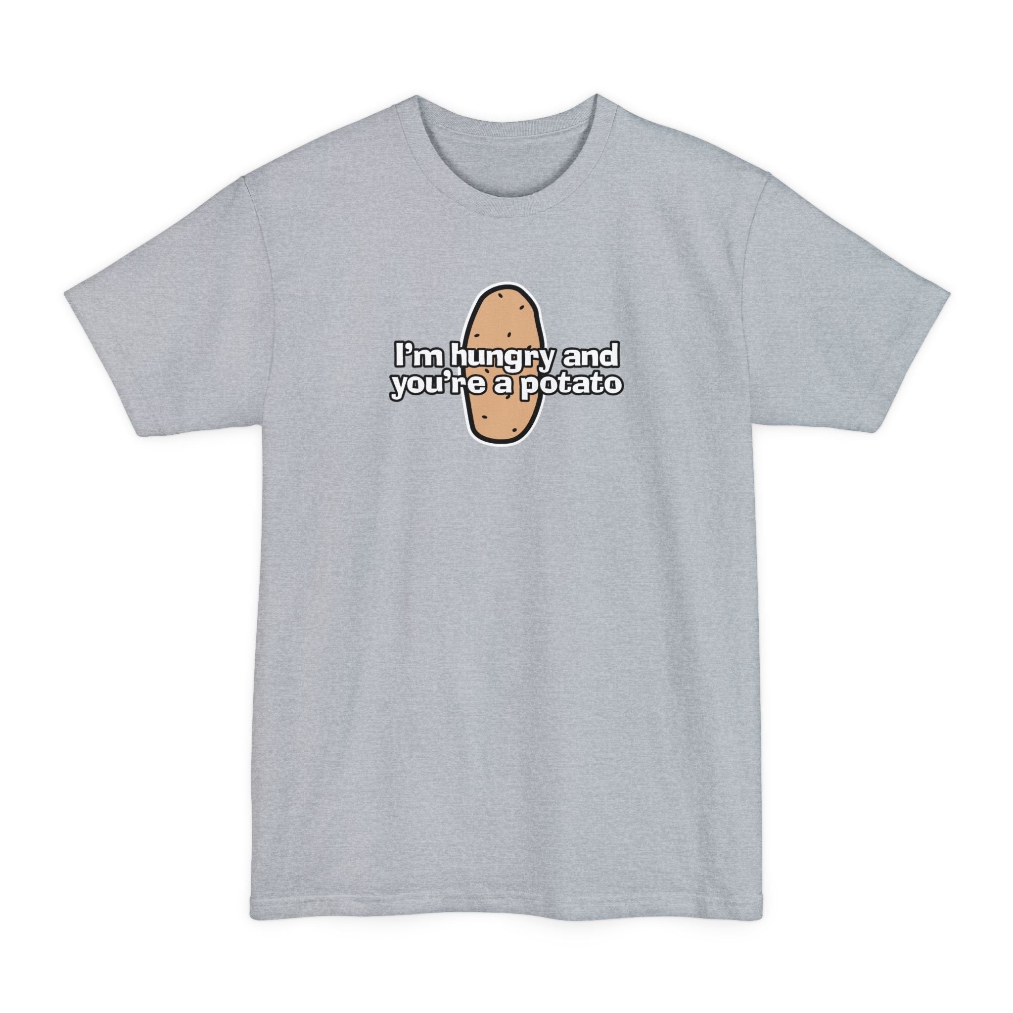 I'm Hungry And You're A Potato - Men's Tall T-Shirt