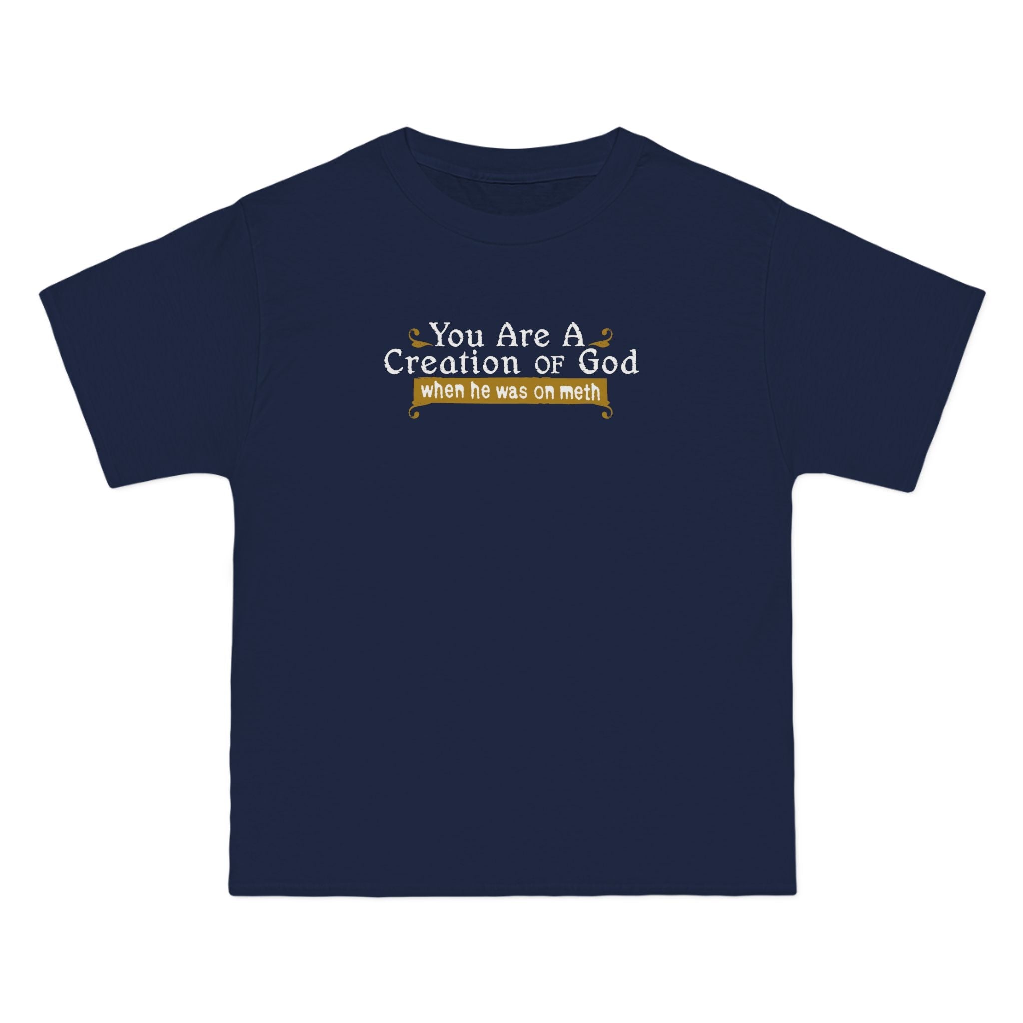 You Are A Creation Of God - When He Was On Meth - Men's Heavyweight T-Shirt