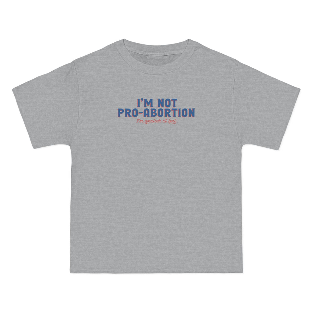 I'm Not Pro-Abortion. I'm Amateur At Best. - Men's Heavyweight T-Shirt