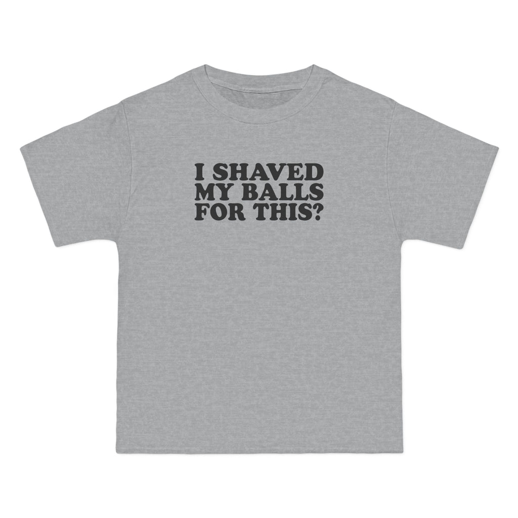 I Shaved My Balls For This? - Men's Heavyweight T-Shirt