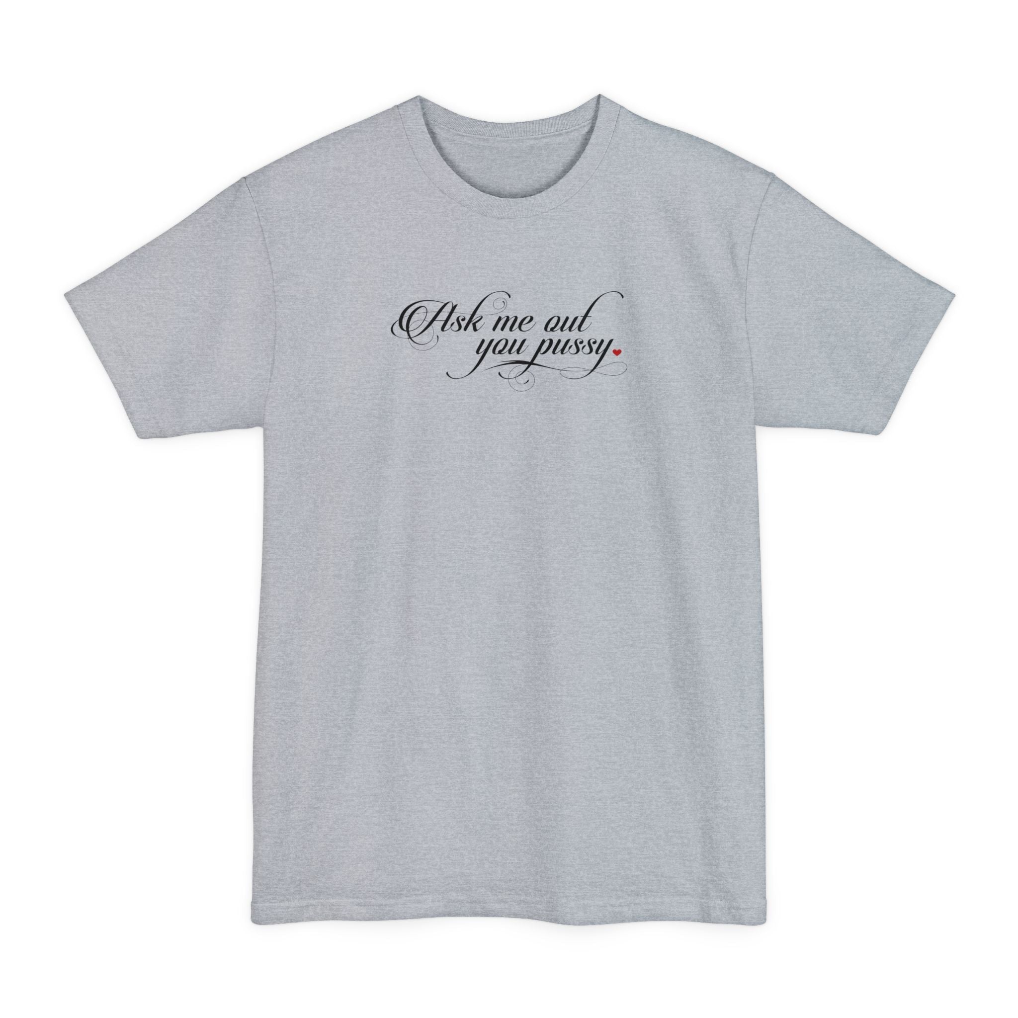 Ask Me Out You Pussy - Men's Tall T-Shirt