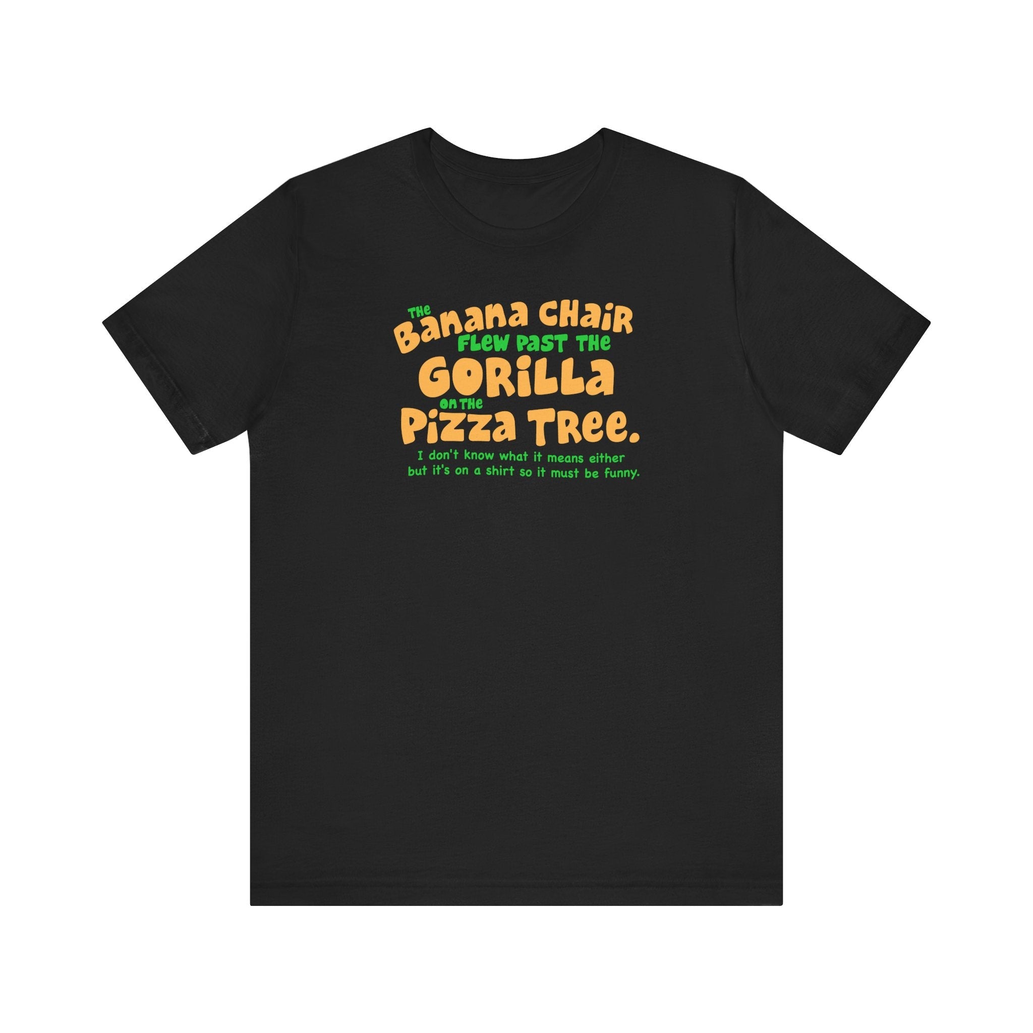The Banana Chair Flew Past The Gorilla On The Pizza Tree - Men's T-Shirt