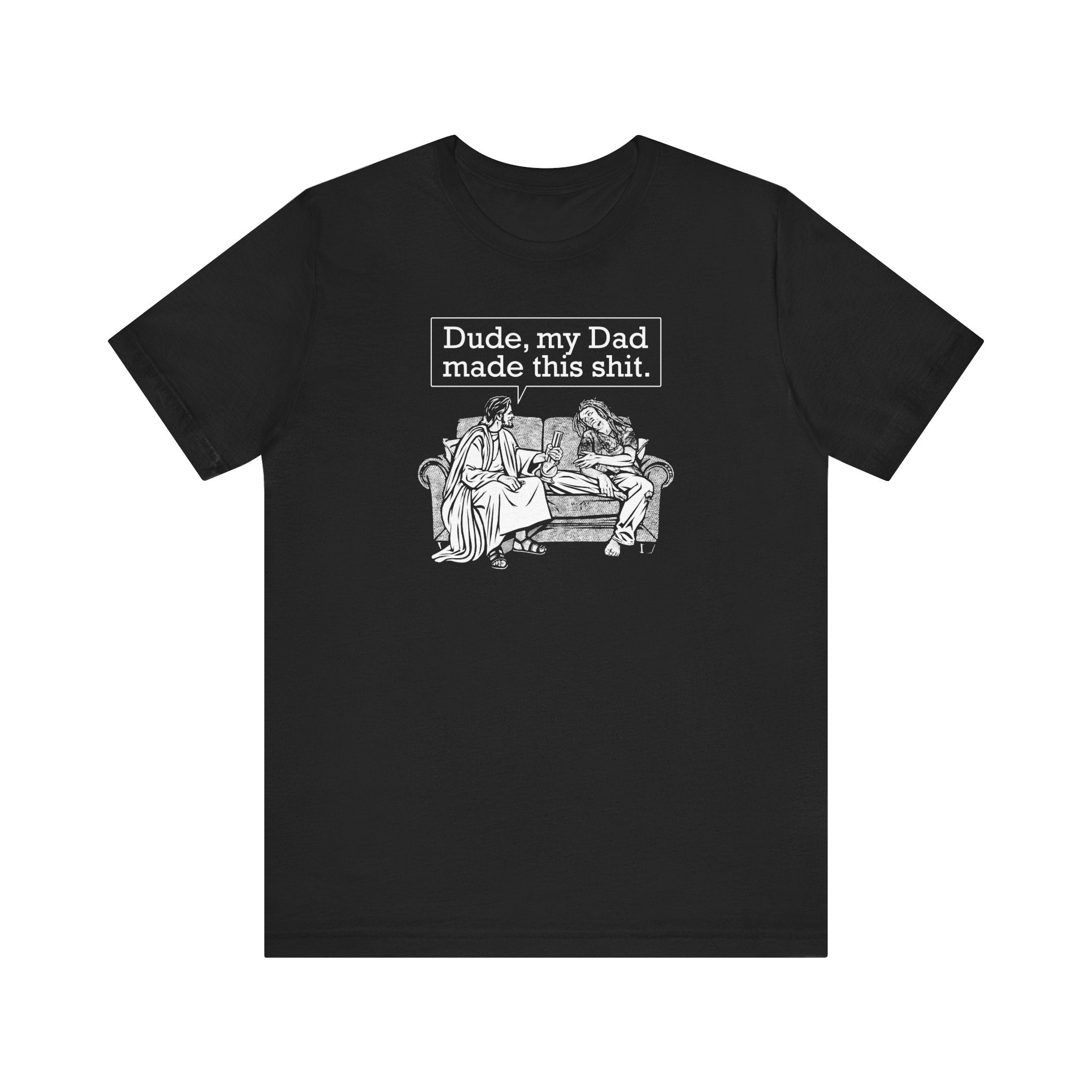 Dude My Dad Made This Shit  - Men's T-Shirt