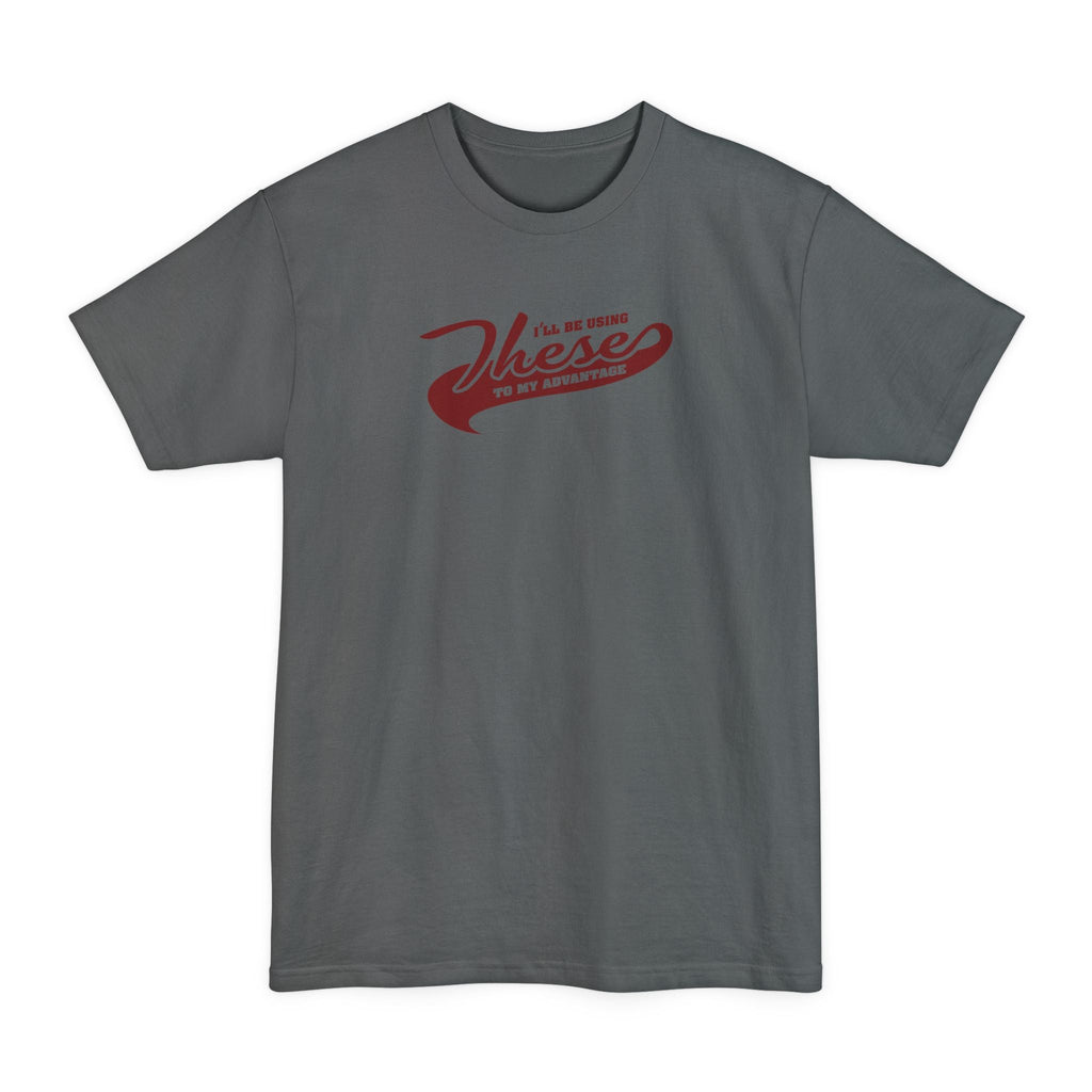 I'll Be Using These To My Advantage - Men's Tall T-Shirt