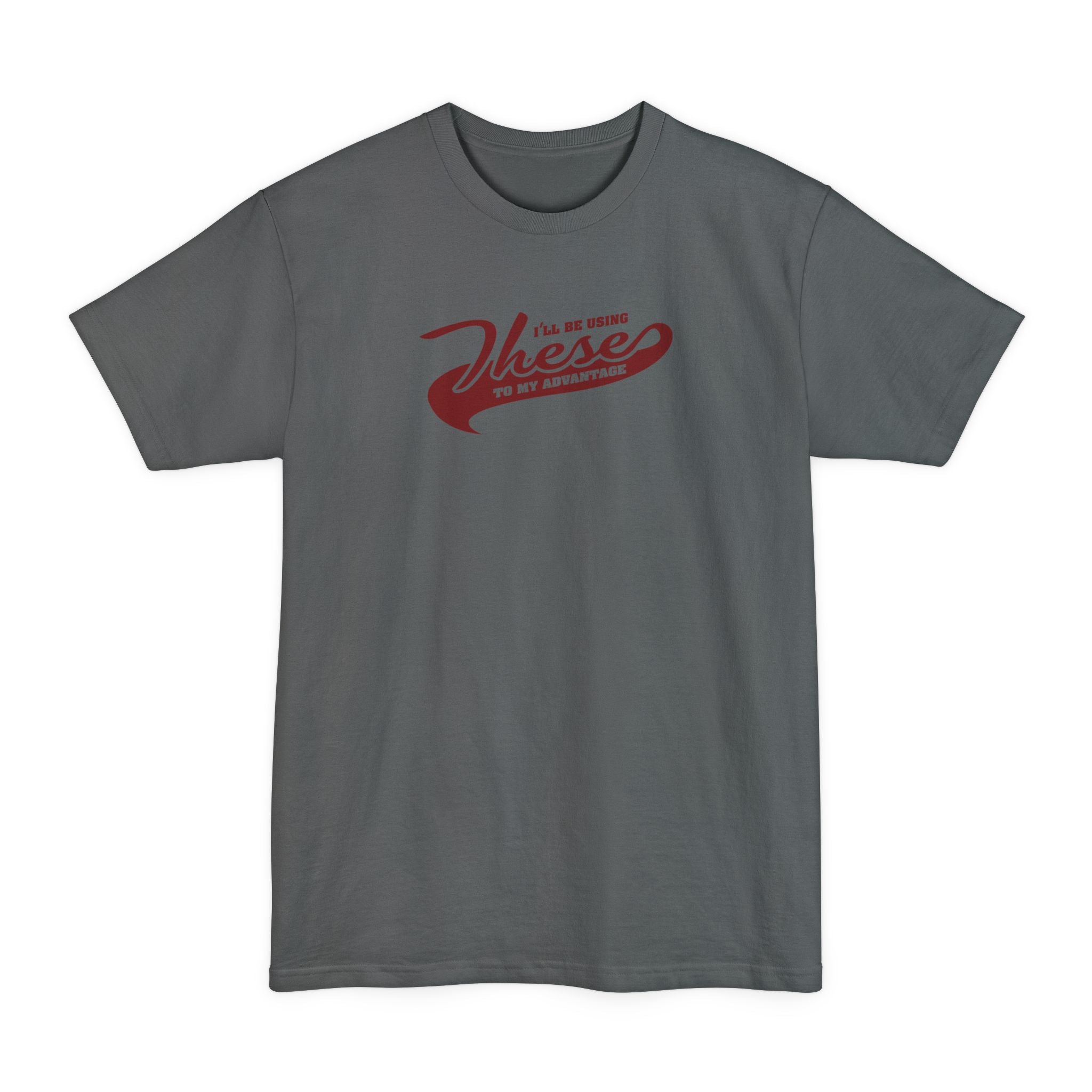 I'll Be Using These To My Advantage - Men's Tall T-Shirt