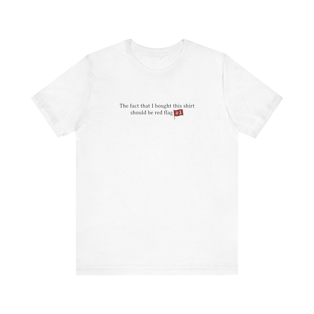 The Fact That I Bought This Shirt Should Be Red Flag #1 - Men's T-Shirt