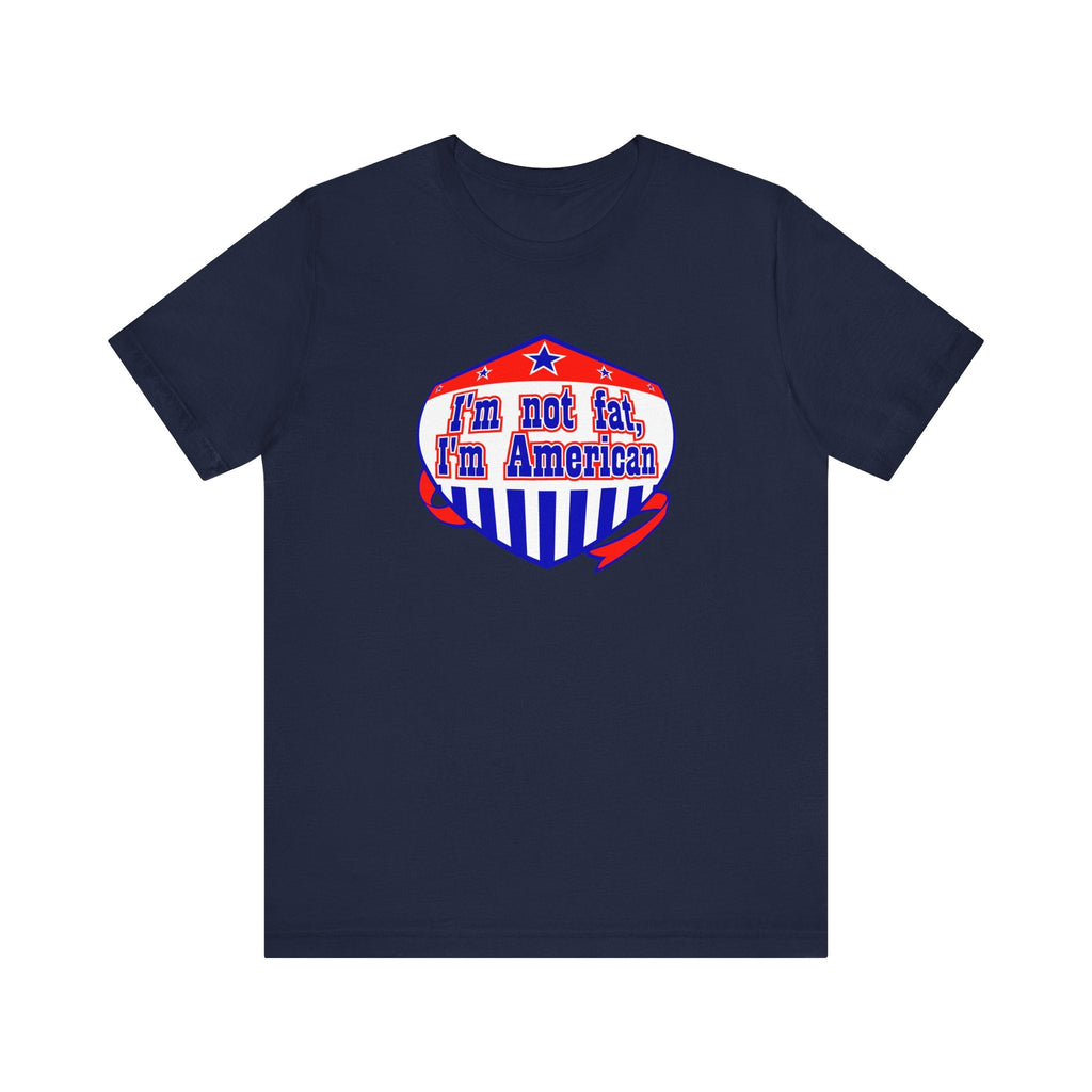 I'm Not Fat - I'm American - Men's T-Shirt
