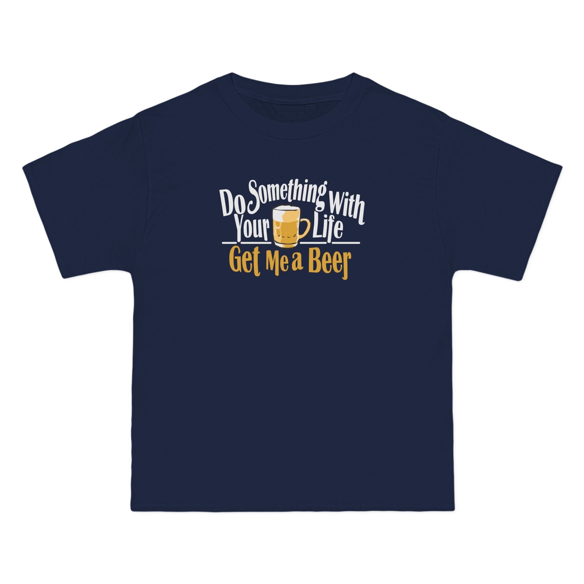 Do Something With Your Life - Get Me A Beer - Men's Heavyweight T-Shirt