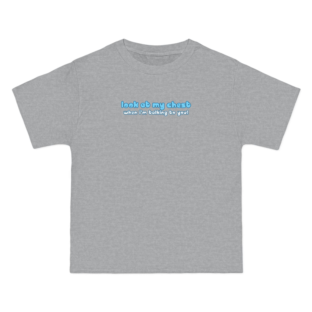 Look At My Chest When You're Talking To Me - Men's Heavyweight T-Shirt