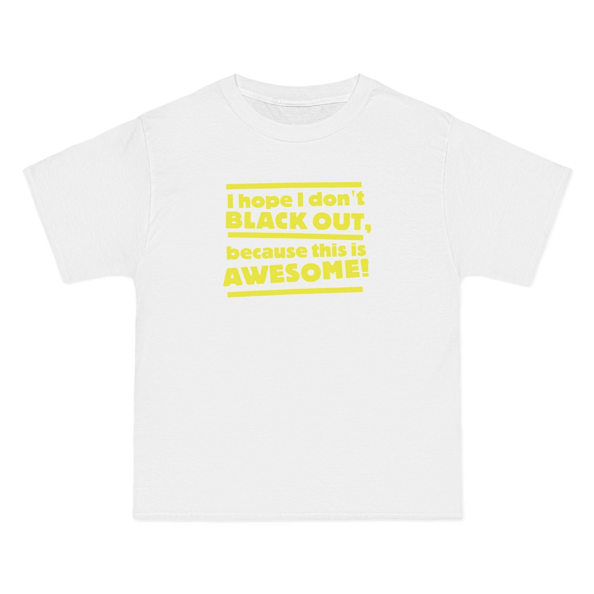 I Hope I Don't Black Out Because This Is Awesome! - Men's Heavyweight T-Shirt