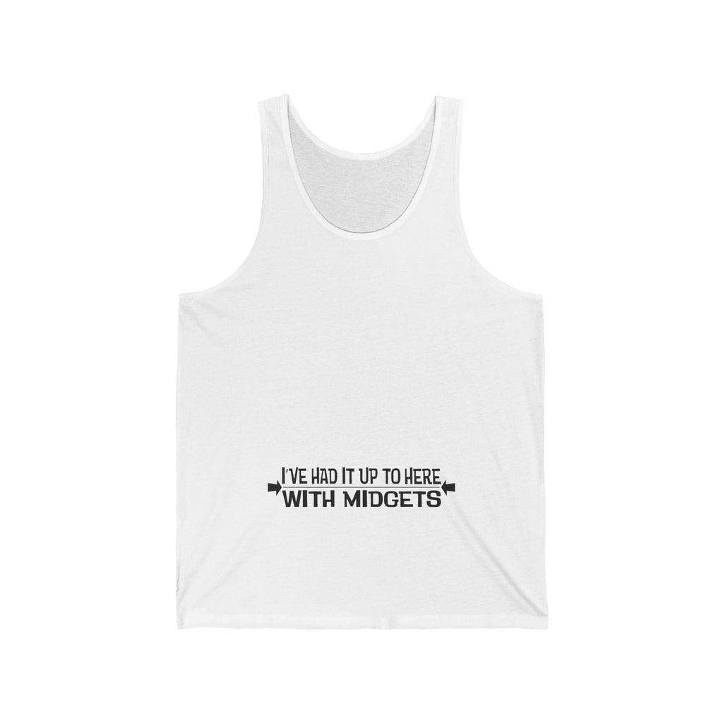 I've Had It Up To Here With Midgets - Unisex Tank