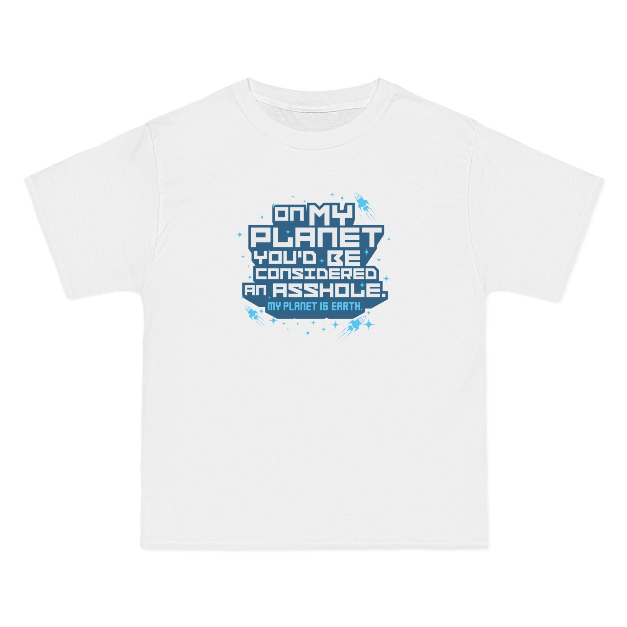On My Planet You'd Be Considered An Asshole. (My Planet Is Earth) - Men's Heavyweight T-Shirt