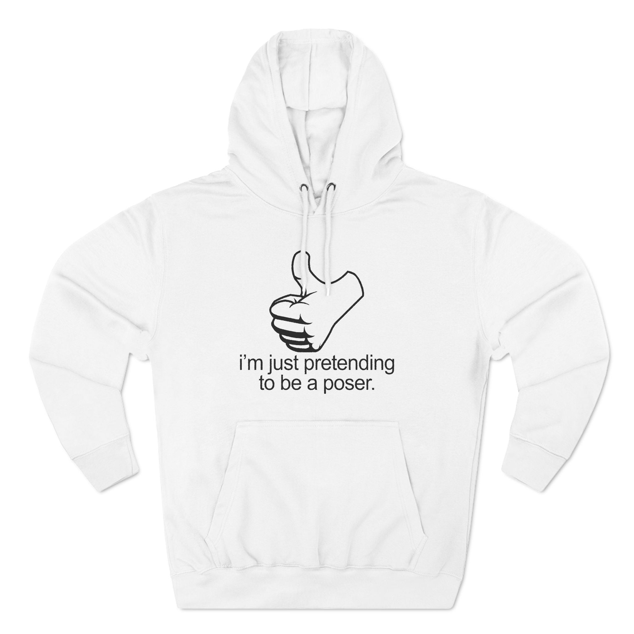 I'm Just Pretending To Be A Poser - Hoodie