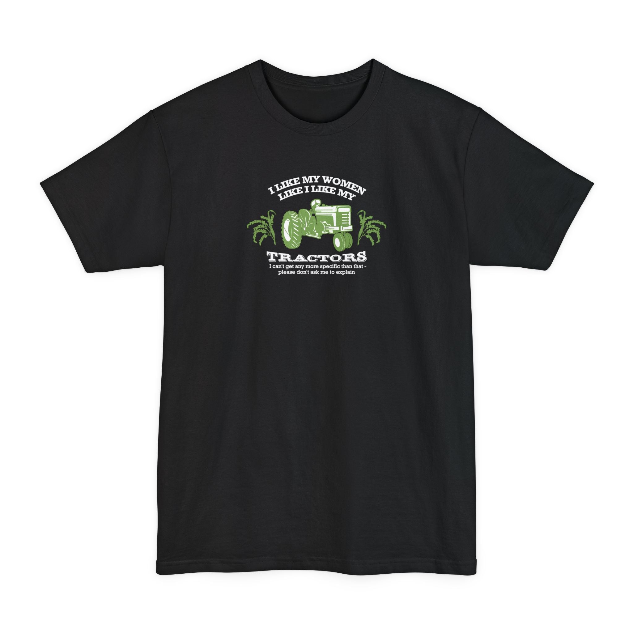 I Like My Women Like I Like My Tractors - Men's Tall T-Shirt