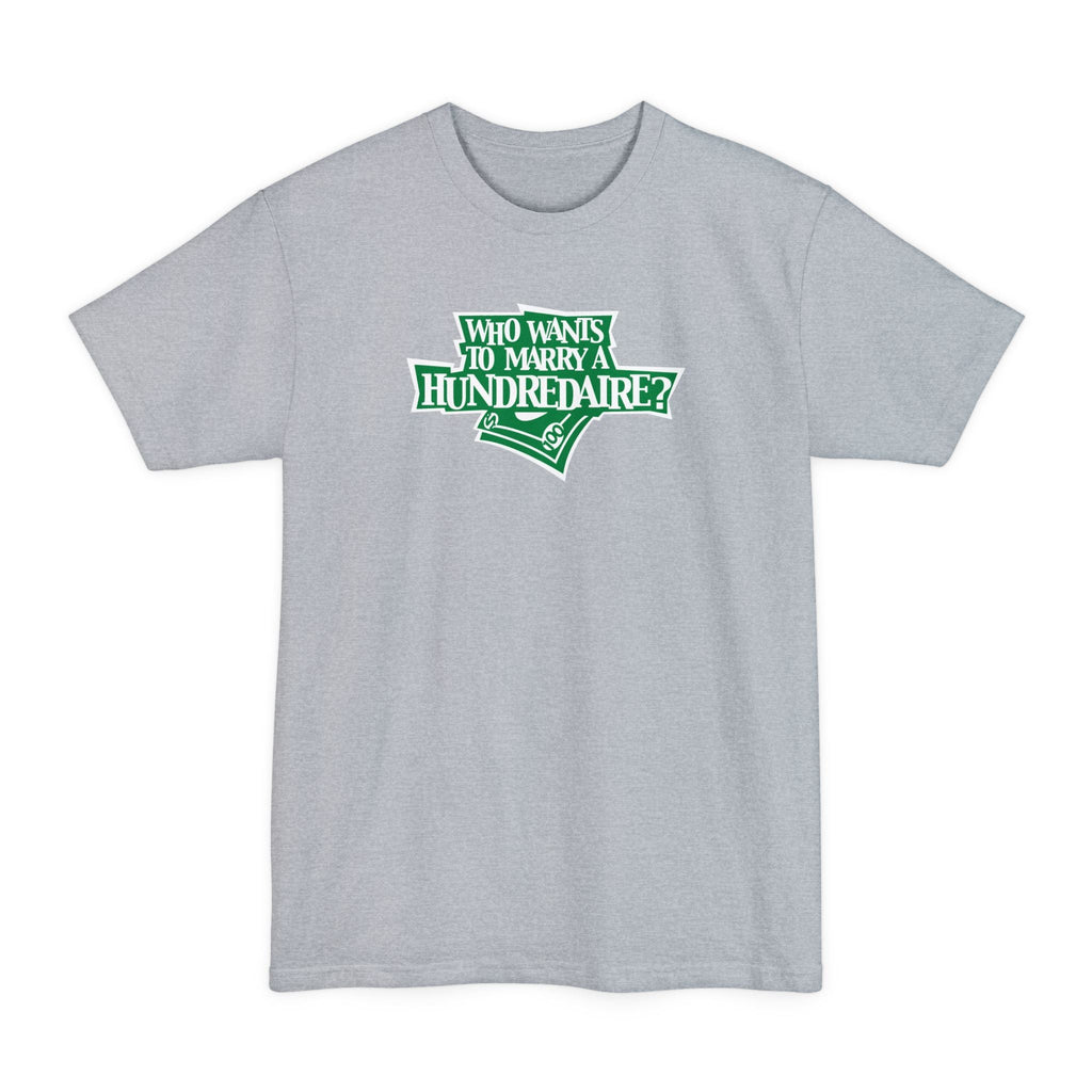 Who Wants To Marry A Hundredaire? - Men's Tall T-Shirt