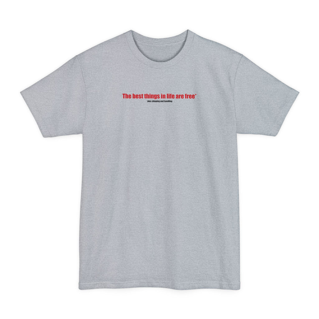 The Best Things In Life (Plus Shipping And Handling) - Men's Tall T-Shirt