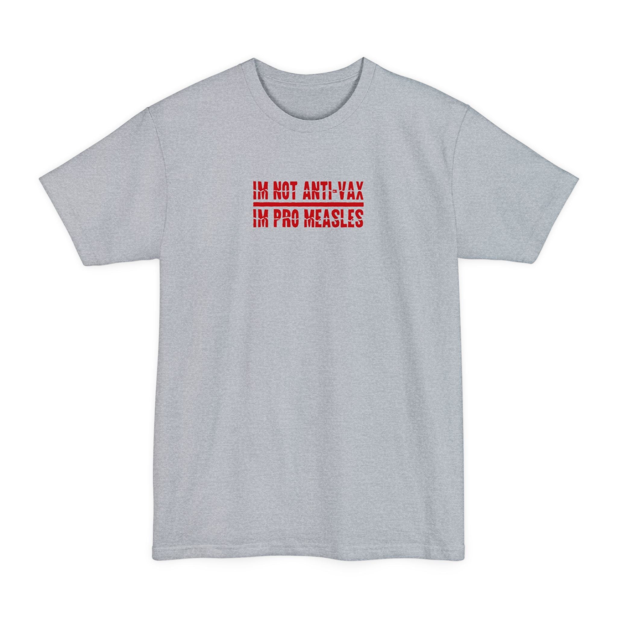 I'm Not Anti-Vax I'm Pro Measles - Men's Tall T-Shirt