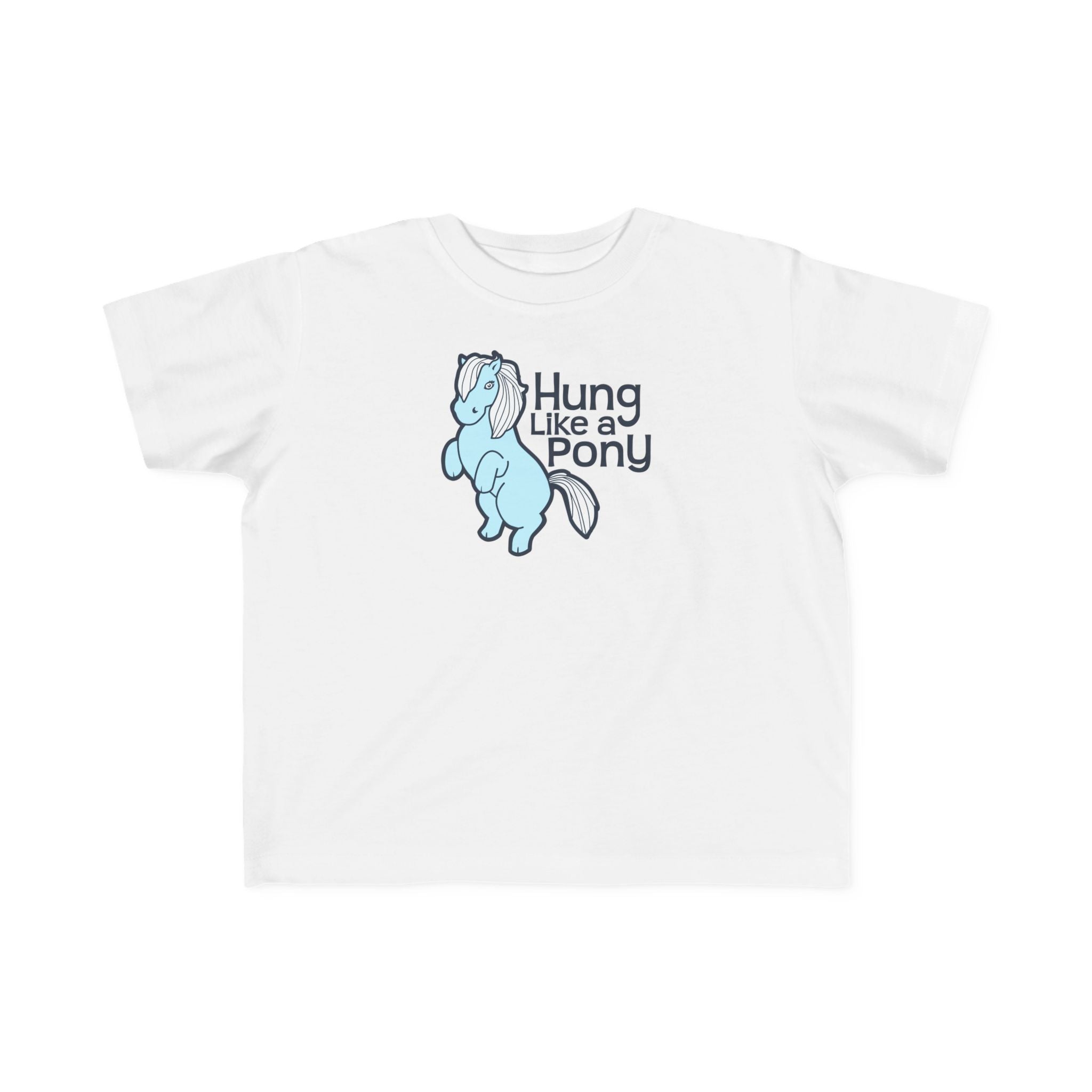 Hung Like A Pony - Toddler T-Shirt