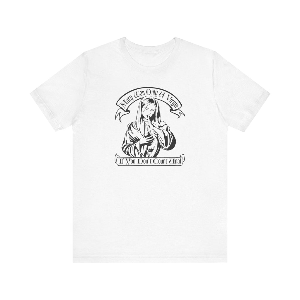 Mary Was Only A Virgin If You Don't Count Anal - Men's T-Shirt
