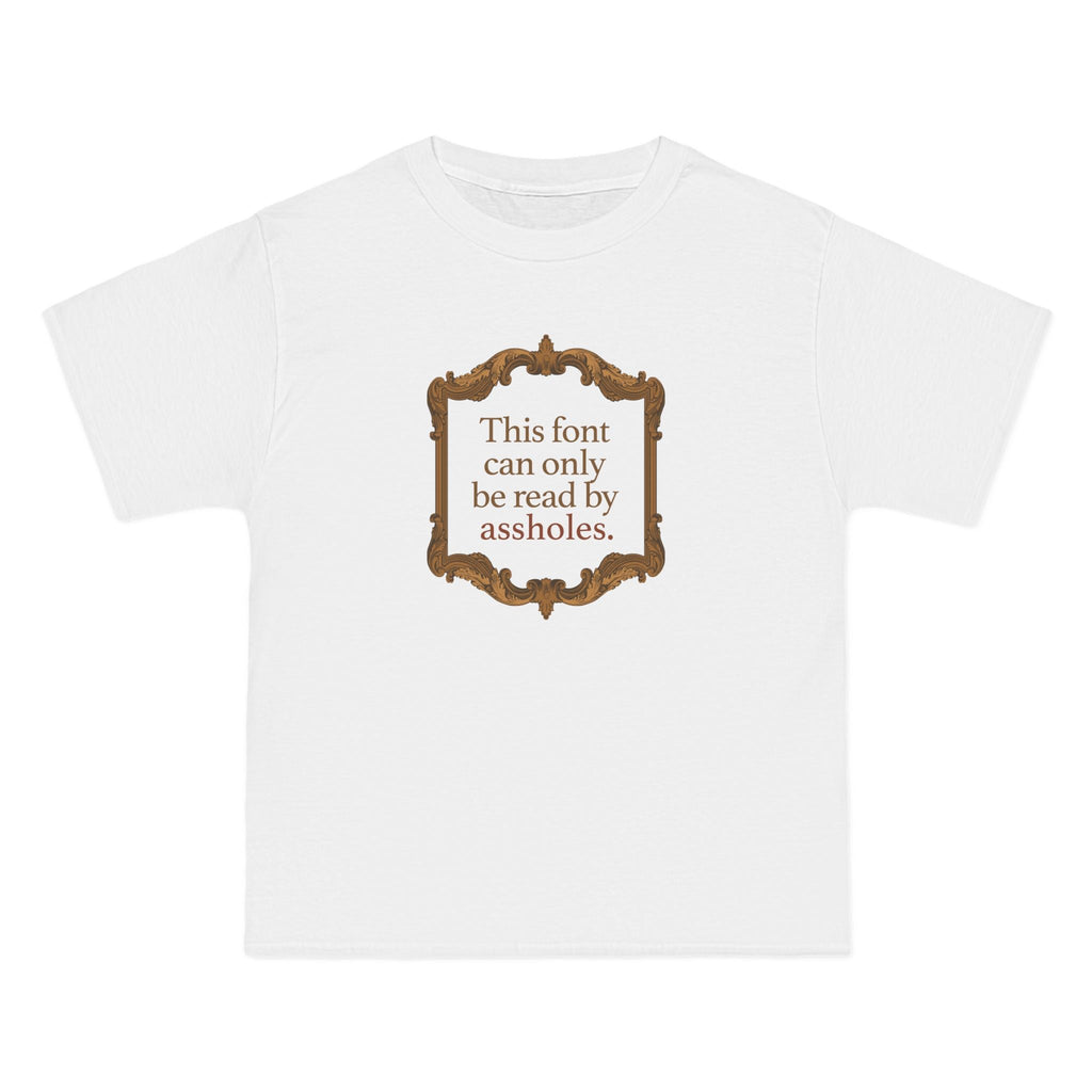 This Font Can Only Be Read By Assholes - Men's Heavyweight T-Shirt