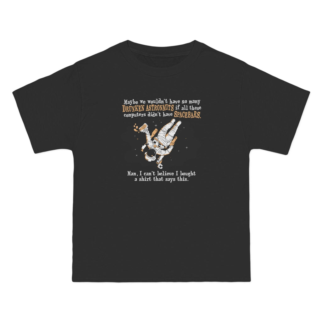 Maybe We Wouldn'T Have So Many Drunken Astronauts If All These Computers Didn't Have Spacebars - Men's Heavyweight T-Shirt