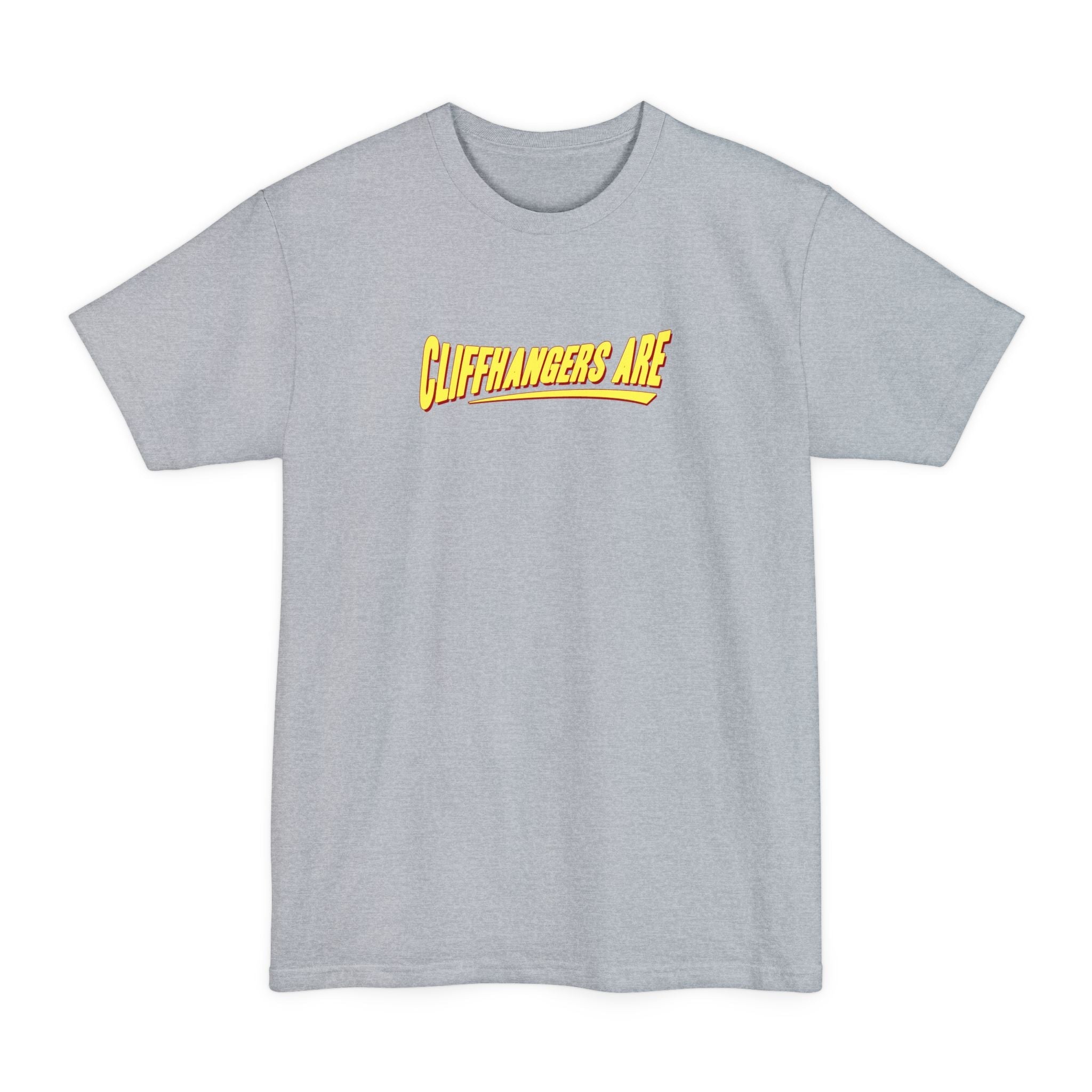 Cliffhangers Are - Men's Tall T-Shirt