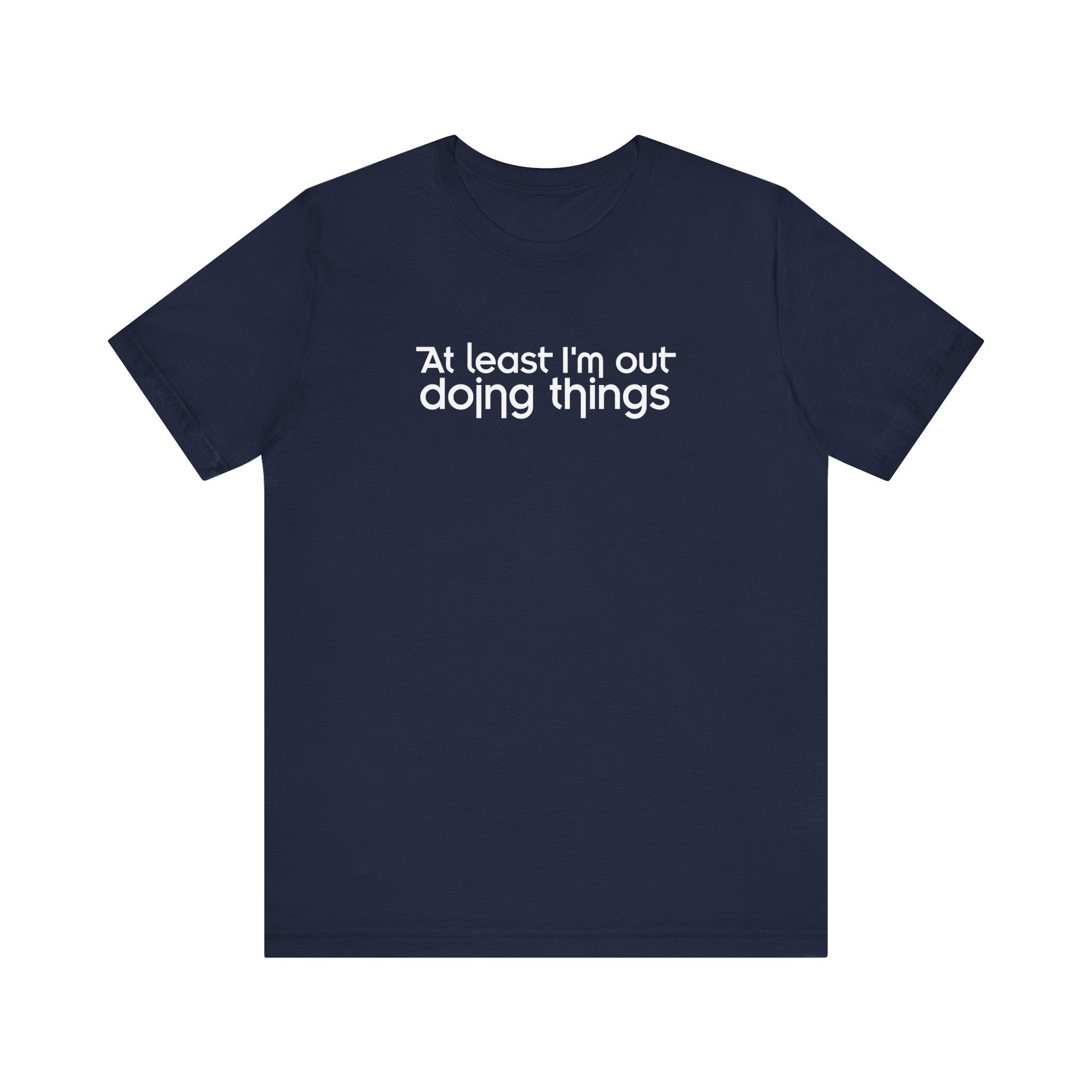 At Least I'm Out Doing Things - Men's T-Shirt