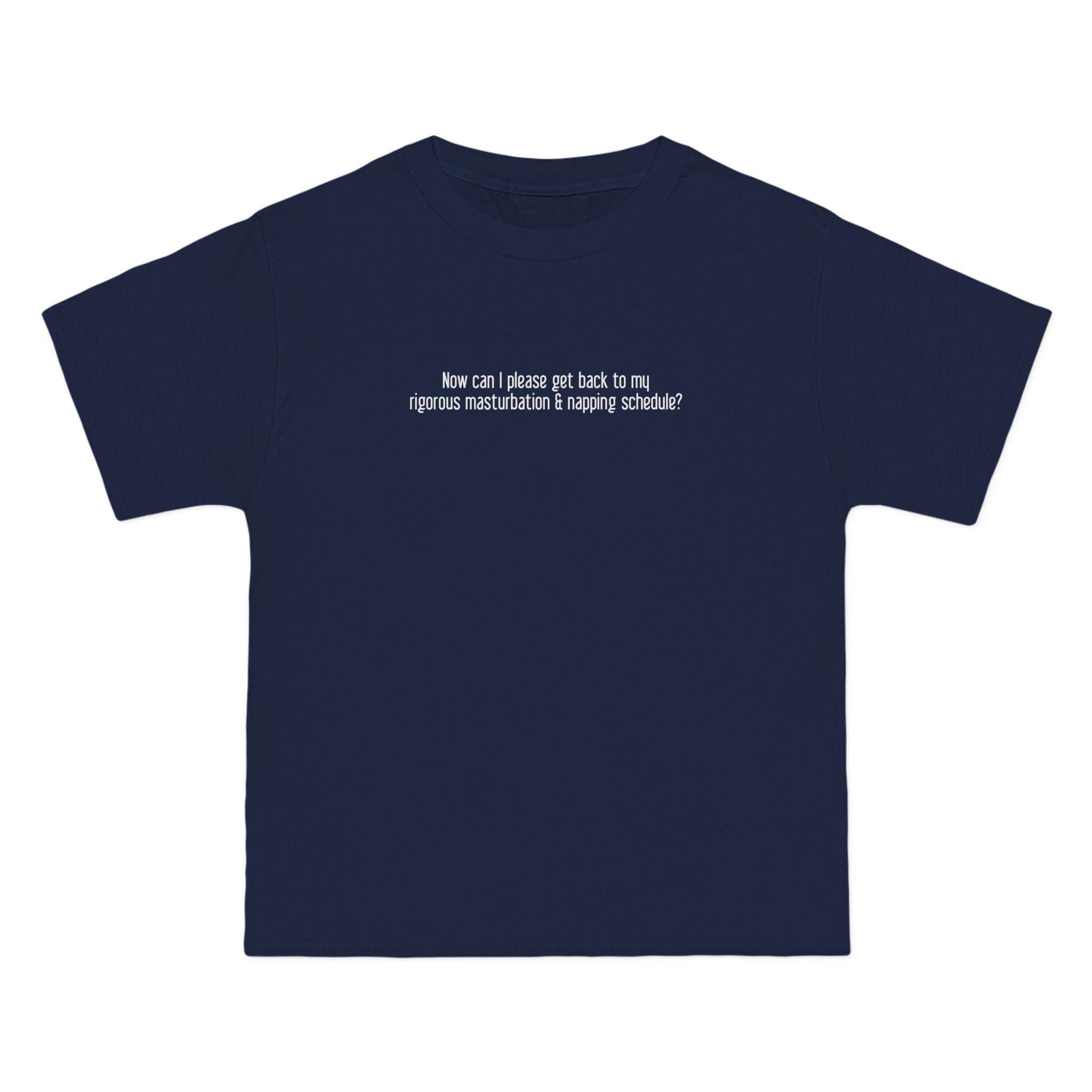 Now Can I Please Get Back To My Rigorous Masturbation & Napping Schedule? - Men's Heavyweight T-Shirt