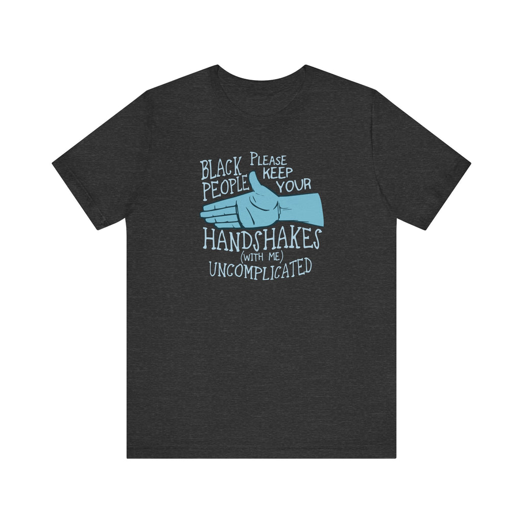 Black People Please Keep Your Handshakes With Me Uncomplicated - Men's T-Shirt