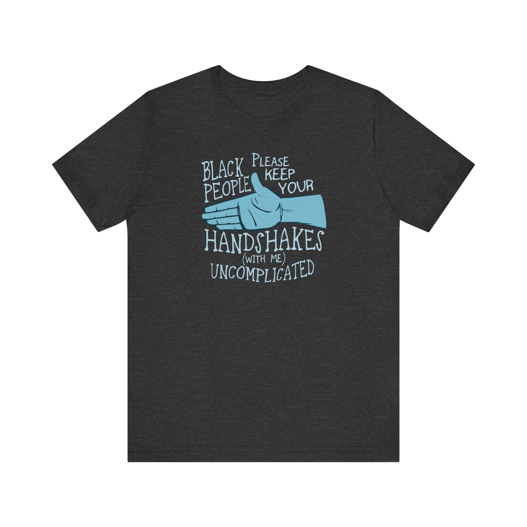 Black People Please Keep Your Handshakes With Me Uncomplicated - Men's T-Shirt