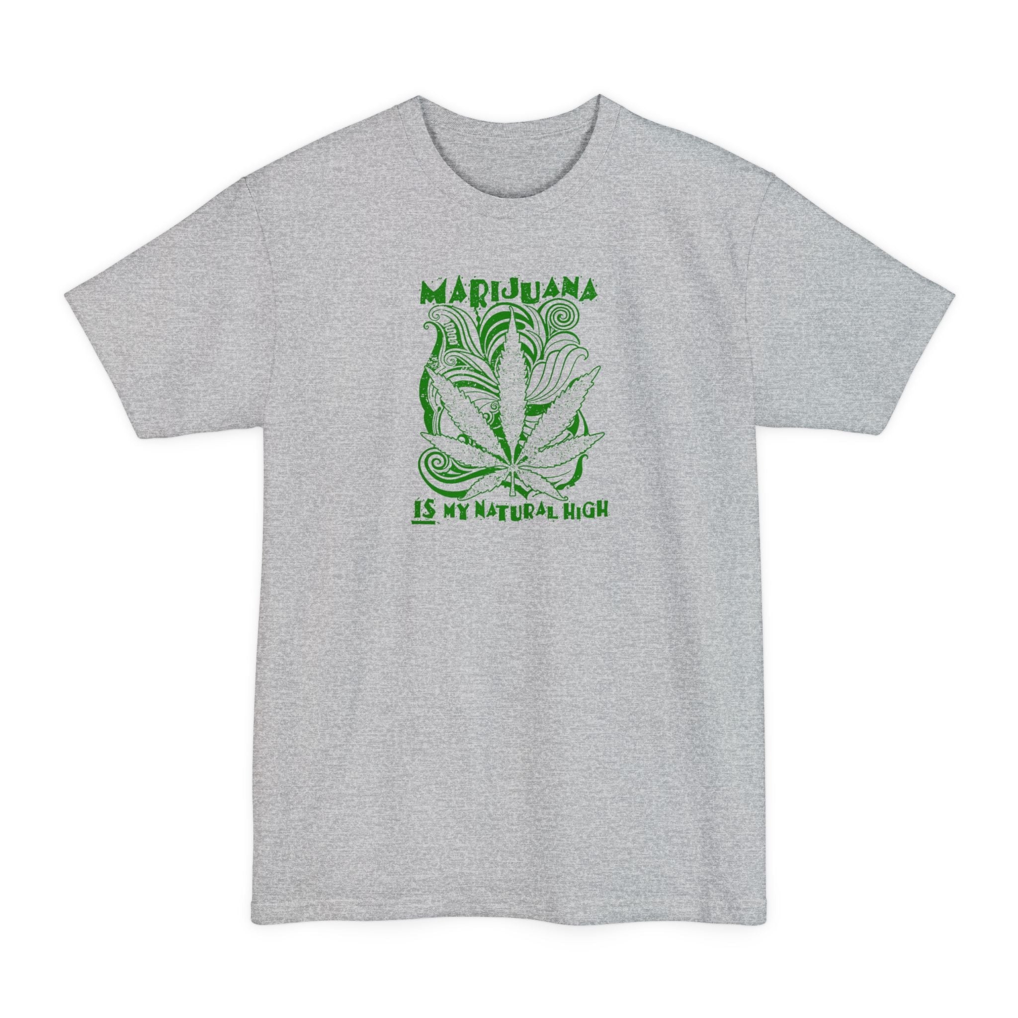 Marijuana Is My Natural High - Men's Tall T-Shirt