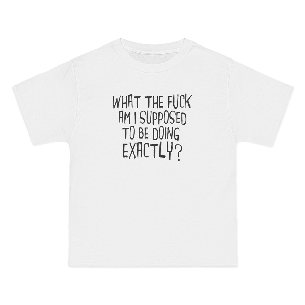 What The Fuck Am I Supposed To Be Doing Exactly? - Men's Heavyweight T-Shirt