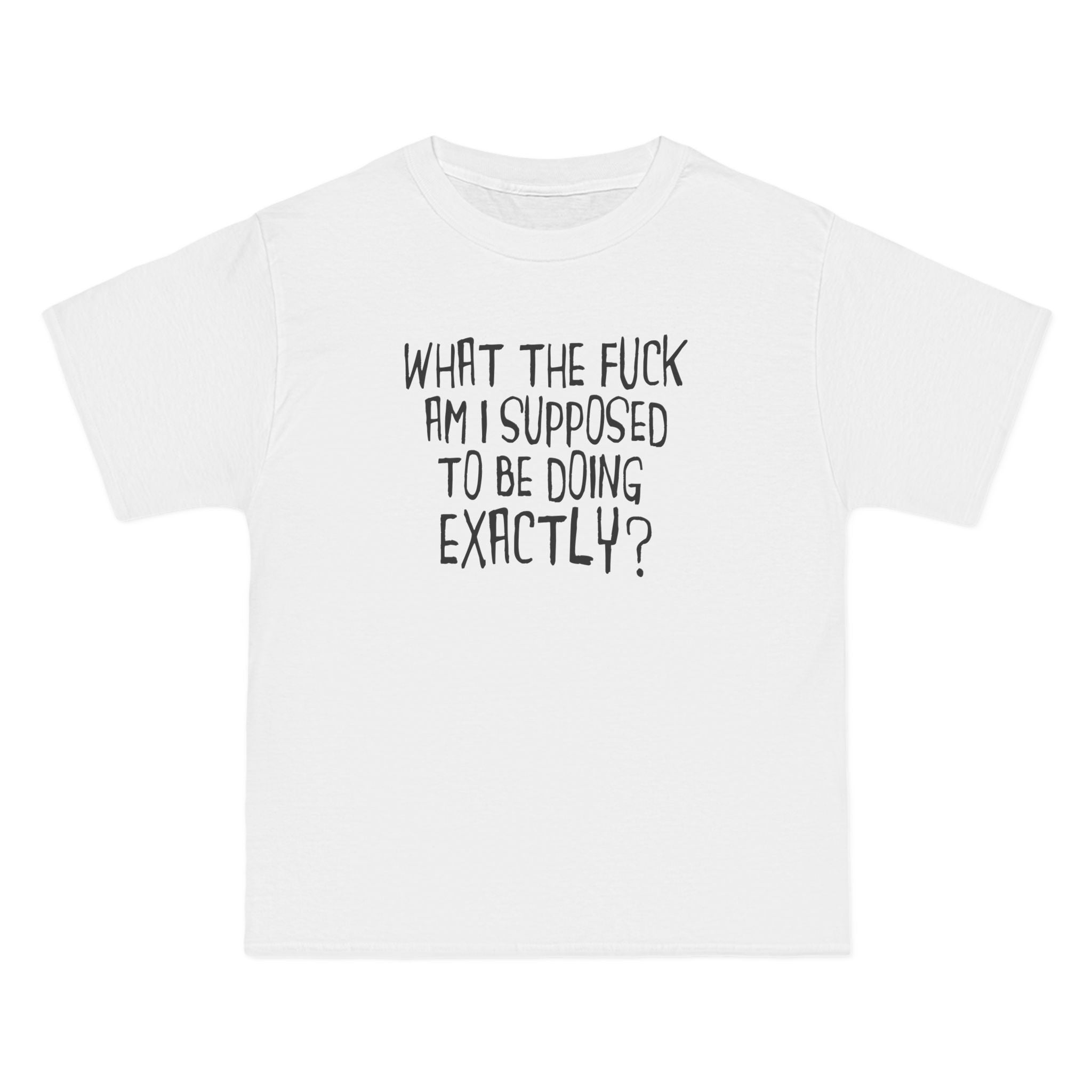 What The Fuck Am I Supposed To Be Doing Exactly? - Men's Heavyweight T-Shirt