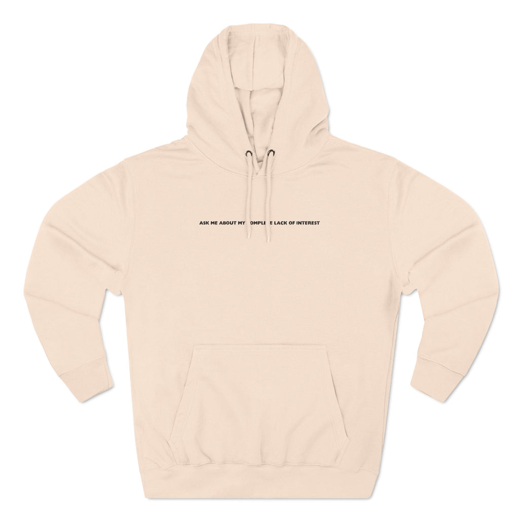 Ask Me About My Complete Lack Of Interest - Hoodie