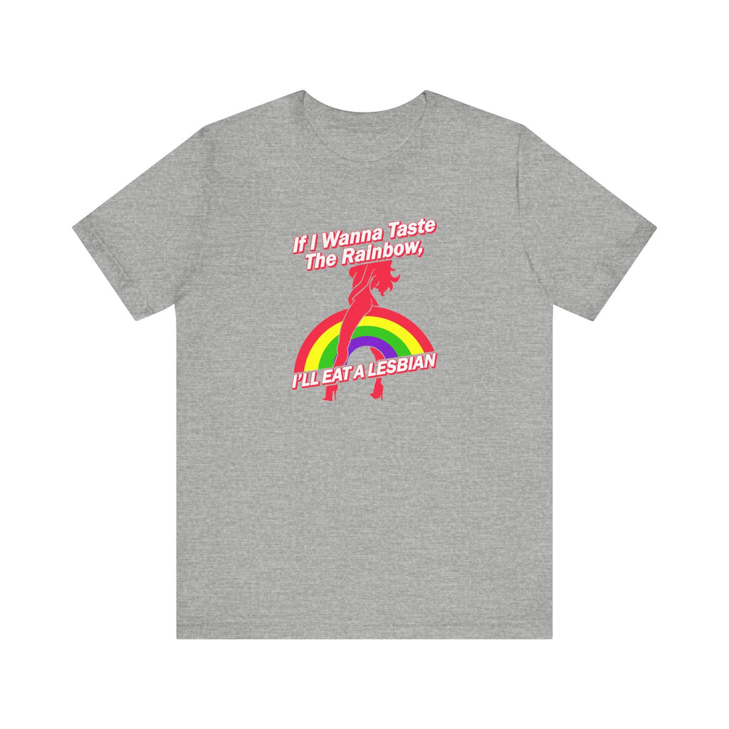 If I Wanna Taste The Rainbow I'll Eat A Lesbian - Men's T-Shirt